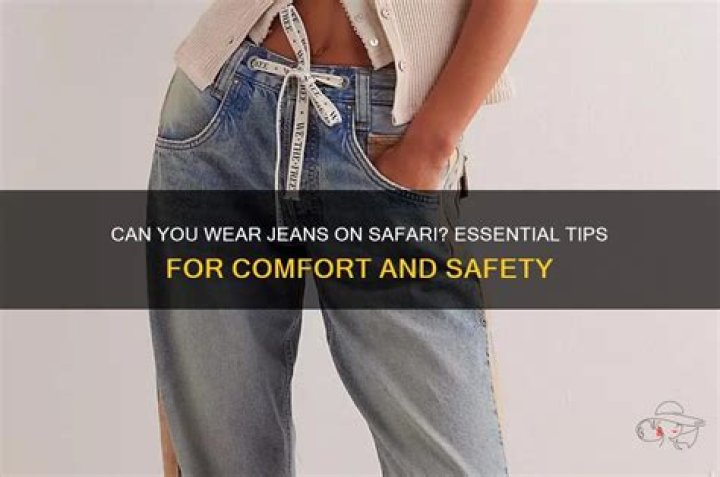 Can you wear jeans on safari?